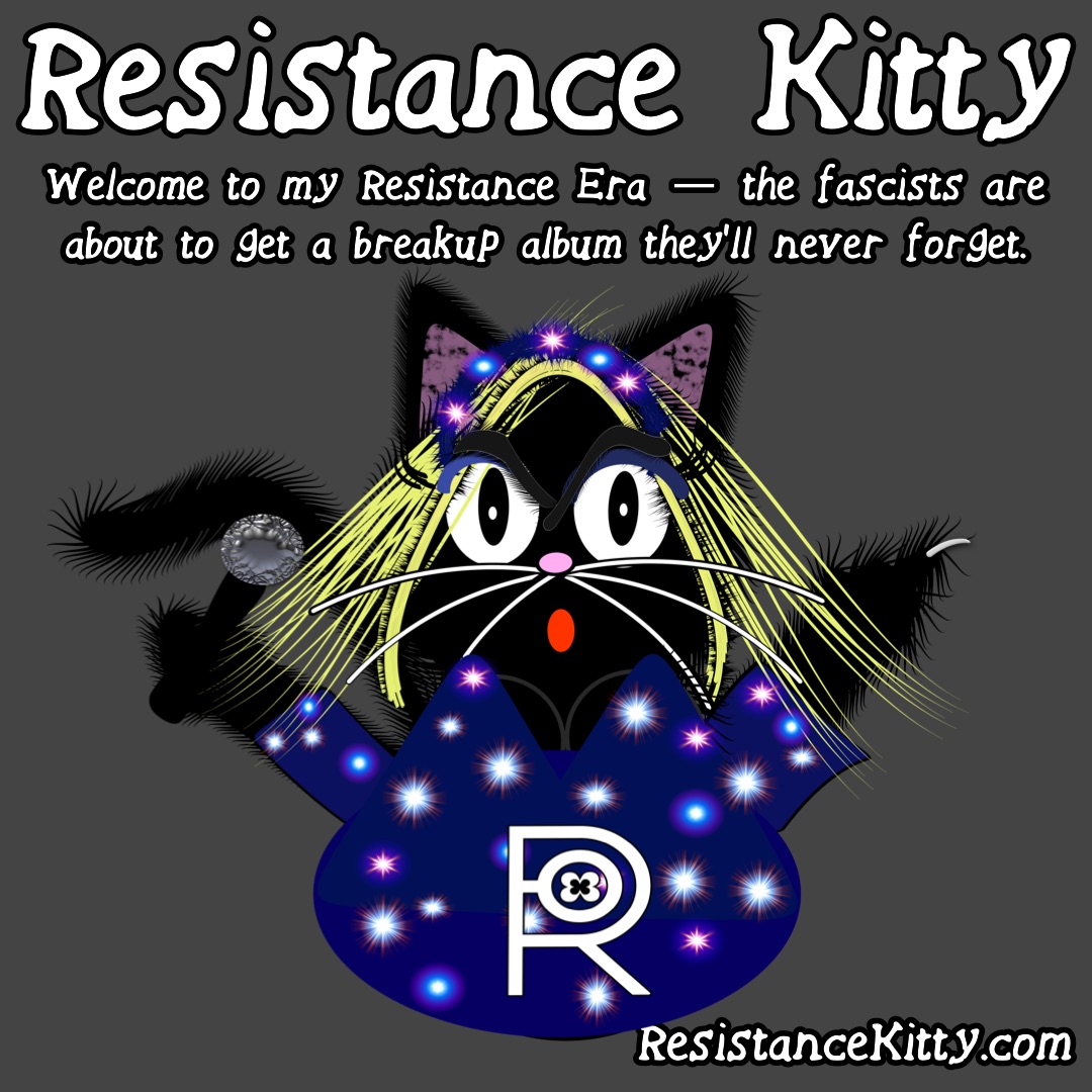 Resistance Kitty says, “Welcome to my Resistance Era — the fascists are about to get a breakup album they’ll never forget.” She is dressed as Taylor Swift from the midnight era.