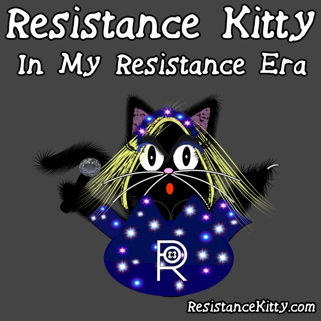 Resistance Kitty Says “I’m in my Resistance Era” She is dressed swiftly style.
