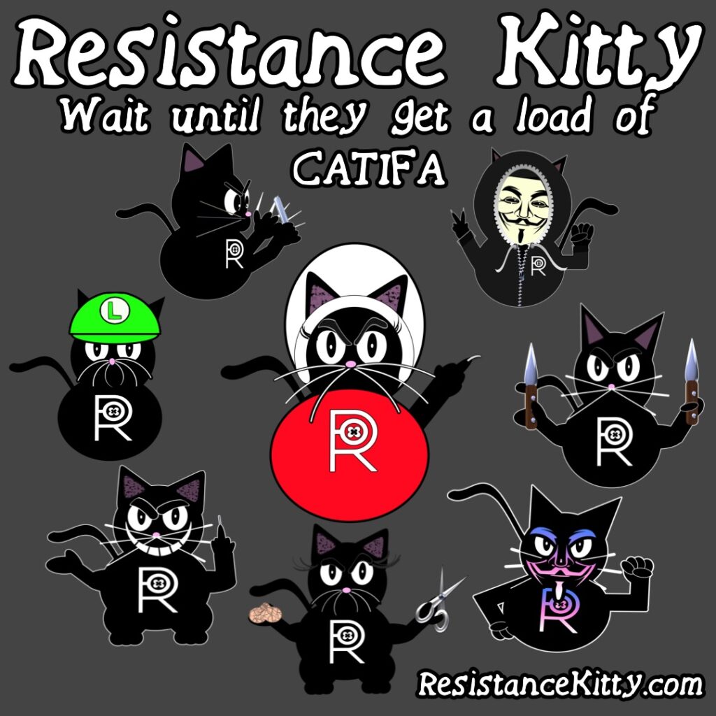 Resistance Kitty says “Wait until they get a load of CATIFA”