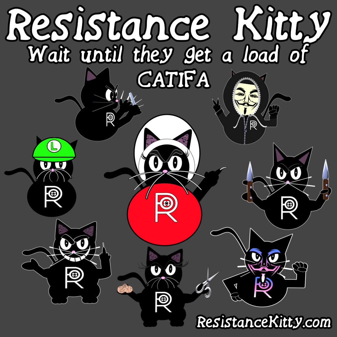 Resistance Kitty says “Wait until they get a load of CATIFA”