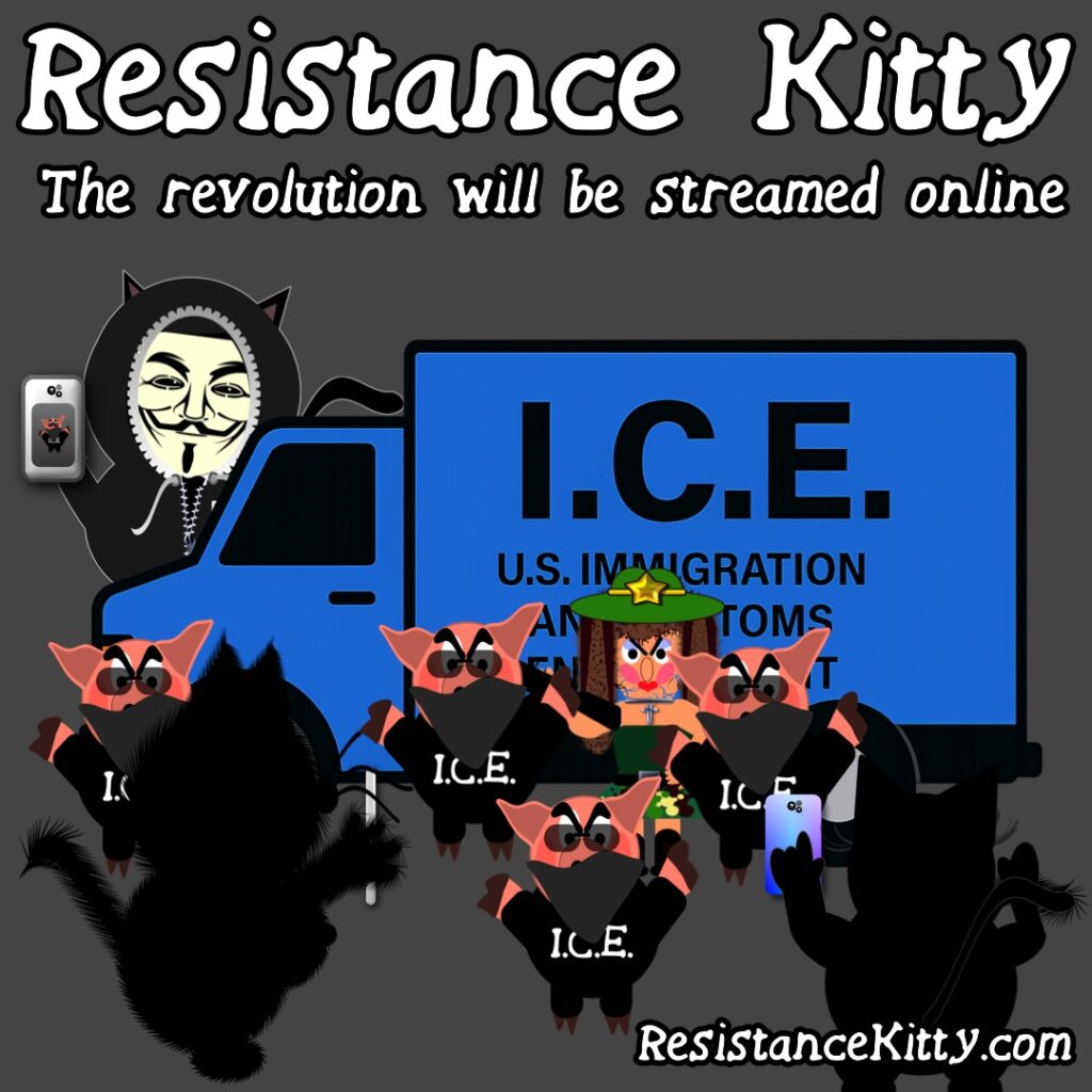 Resistance Kitty says, “The revolution will be streamed online”