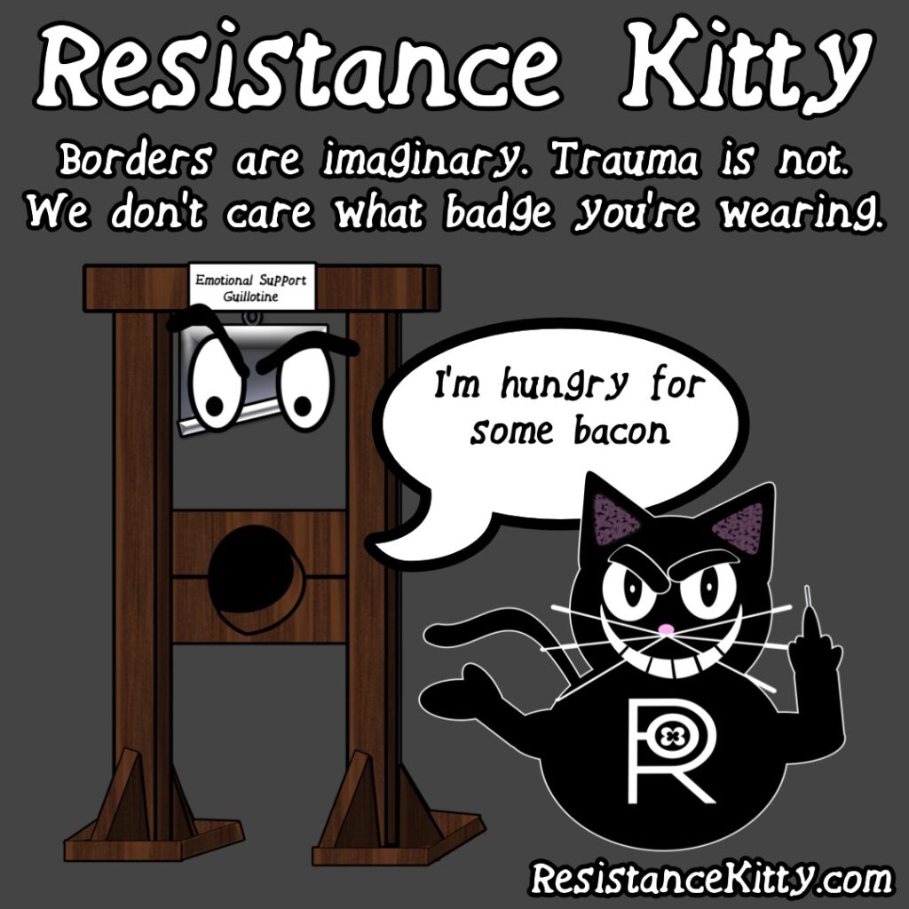 Comic 388 “Borders are imaginary. Trauma is not. I don’t care what badge you’re wearing.”