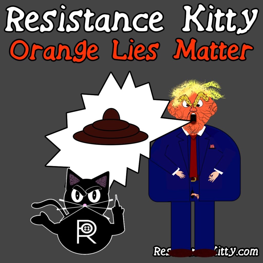Resistance Kitty says “Orange Lies Matter”