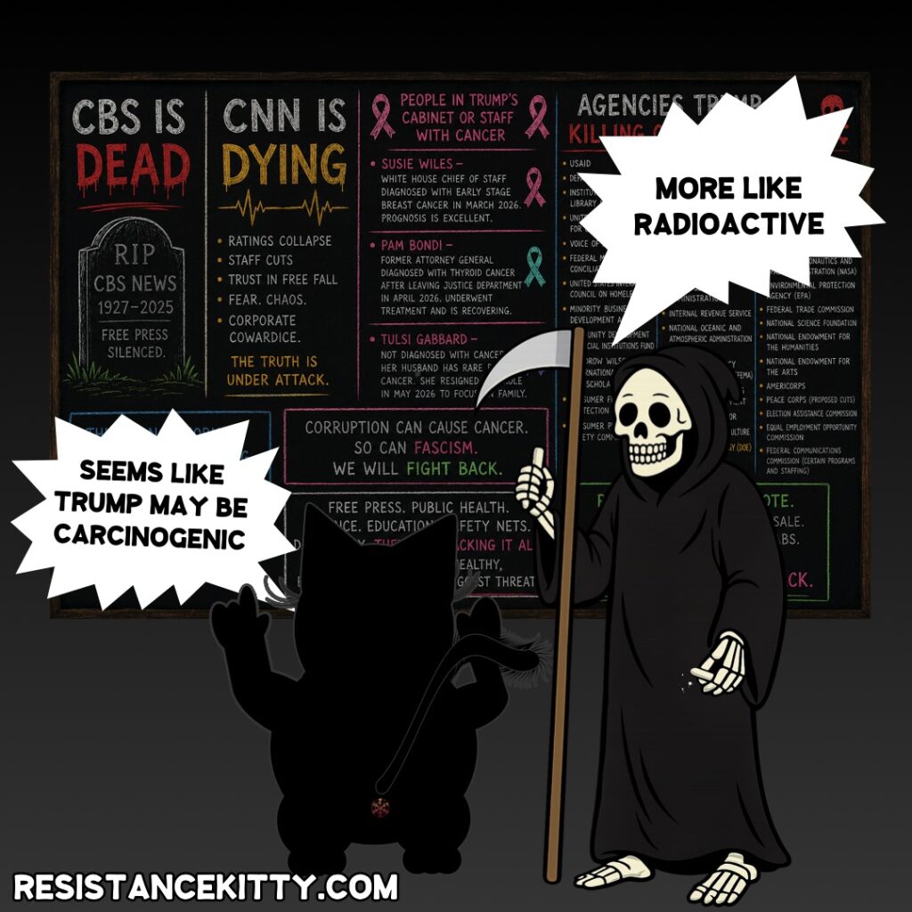 Resistance Kitty says, “Seems Like Trump maybe carcinogenic” Death “More like radioactive”