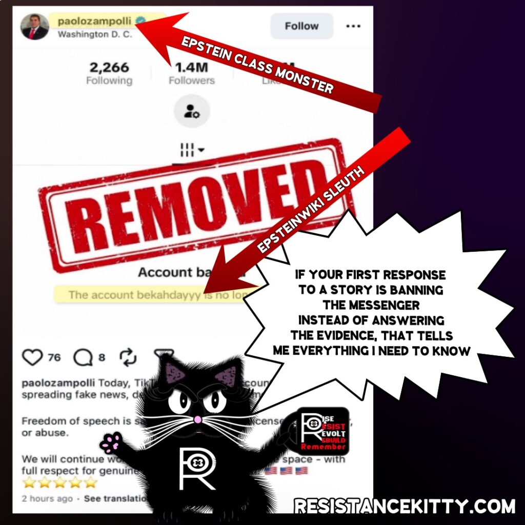 Resistance Kitty says, “If your first response to a story is banning the messenger instead of answering the evidence, that tells me everything I need to know.”